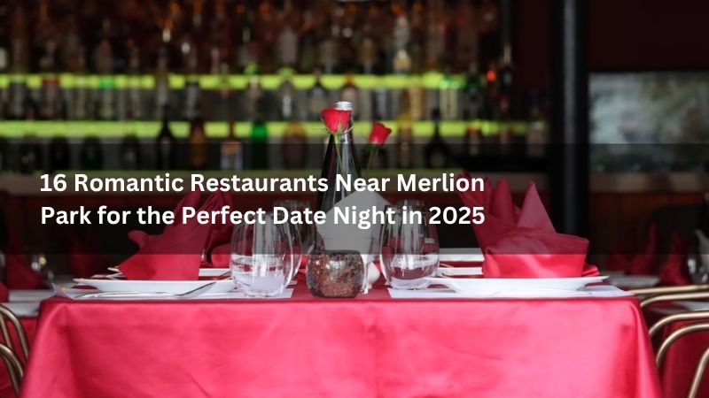 16 Romantic Restaurants Near Merlion Park for the Perfect Date Night in 2025